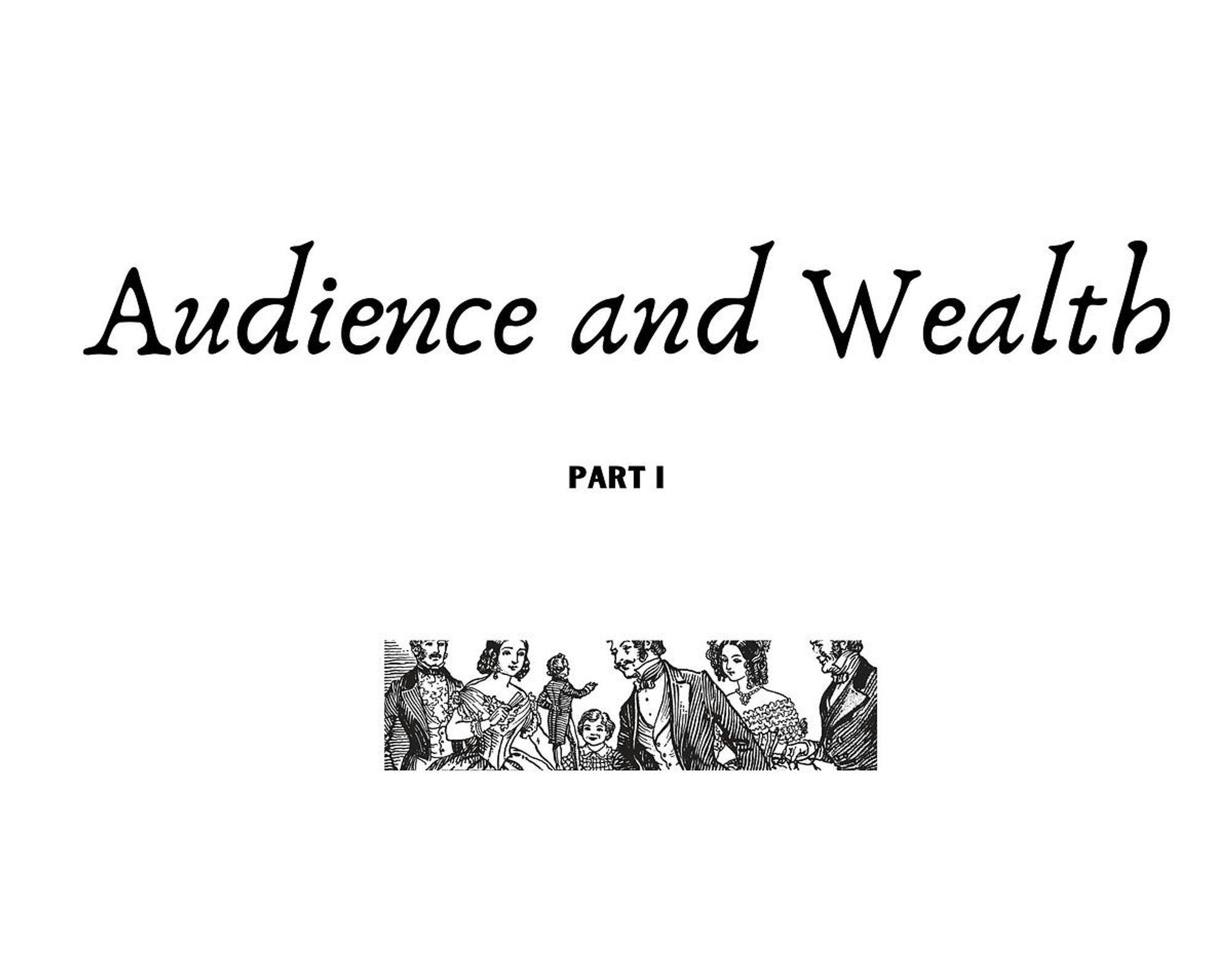 Audience and Wealth, Part I